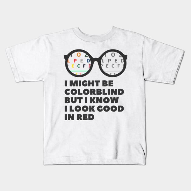 I Might Be Colorblind But I Know I Look Good In Red Kids T-Shirt by ibra4work